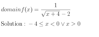 The domain of f(x)= 1/(sqrt(x+4)-2) is -4<= x<0\lor x>0